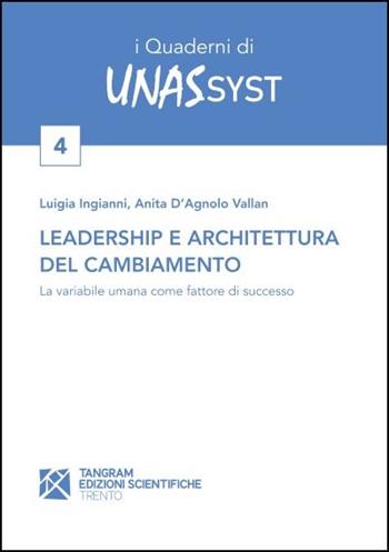 Leadership e architettura del cambiamento. La variabile umana come fattore di successo - Anita D'Agnolo Vallan, Luigia Ingianni - Libro Tangram Edizioni Scientifiche 2023 | Libraccio.it