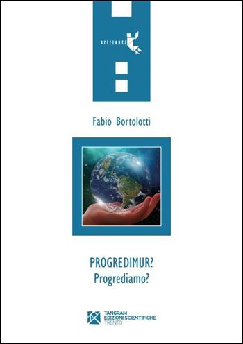 Progredimur? - Fabio Bortolotti - Libro Tangram Edizioni Scientifiche 2024 | Libraccio.it