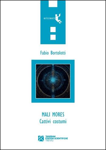 Mali mores. Cattivi costumi - Fabio Bortolotti - Libro Tangram Edizioni Scientifiche 2024 | Libraccio.it