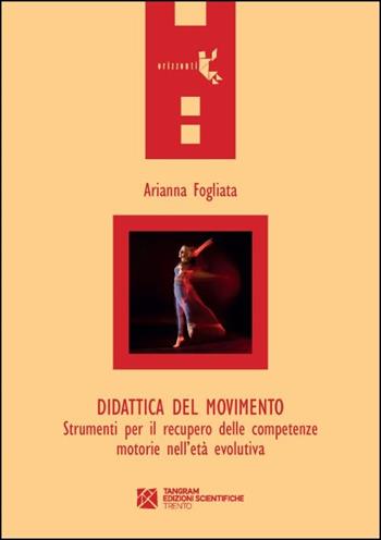 Didattica del movimento. Strumenti per il recupero delle competenze motorie nell'età evolutiva - Arianna Fogliata - Libro Tangram Edizioni Scientifiche 2024 | Libraccio.it