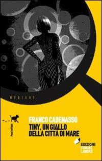Tiny, un giallo della città di mare - Franco Cadenasso - Libro Forme Libere 2010, Passi nel buio | Libraccio.it