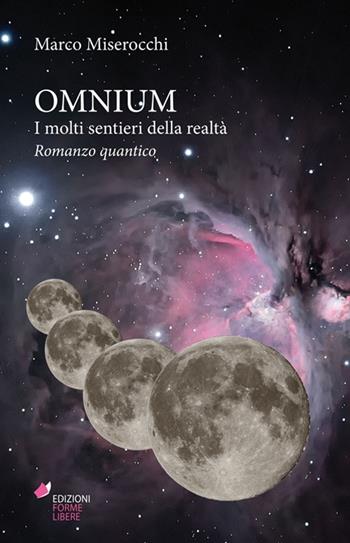 Omnium. I molti sentieri della realtà - Marco Miserocchi - Libro Forme Libere 2011 | Libraccio.it