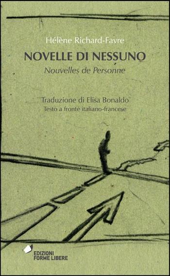 Novelle di nessuno-Nouvelles de personne. Testo francese a fronte - Hélène Richard-Favre - Libro Forme Libere 2013 | Libraccio.it