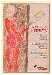 La storia di Pipetta - Fabrizio Amerini - Libro Edizioni Forme Libere 2012 | Libraccio.it