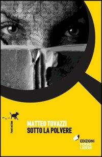 Sotto la polvere - Matteo Tovazzi - Libro Forme Libere 2012, Passi nel buio | Libraccio.it