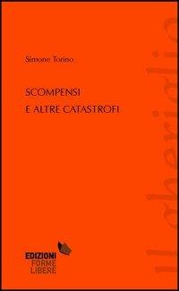 Scompensi e altre catastrofi - Simone Torino - Libro Forme Libere 2012, Il gheriglio | Libraccio.it