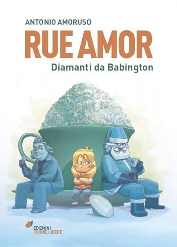 Rue Amor. Diamanti da Babington - Antonio Amoruso - Libro Edizioni Forme Libere 2013 | Libraccio.it