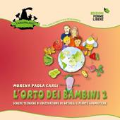 L' orto dei bambini 2. Schede tecniche di coltivazione di ortaggi e piante aromatiche