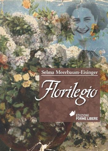 Florilegio - Selma Meerbaum-Eisinger - Libro Forme Libere 2015, I quaderni del gheriglio | Libraccio.it