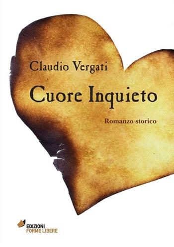 Cuore inquieto - Claudio Vergati - Libro Edizioni Forme Libere 2015 | Libraccio.it