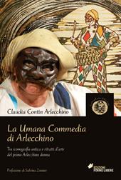 La umana commedia di Arlecchino. Tra iconografia antica e ritratti d'arte del primo Arlecchino donna