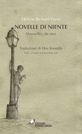 Novelle di niente-Nouvelles de rien. Testo francese a fronte - Hélène Richard-Favre - Libro Forme Libere 2017 | Libraccio.it