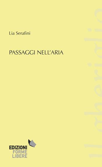 Passaggi nell'aria - Lia Serafini - Libro Forme Libere 2017, Il gheriglio | Libraccio.it