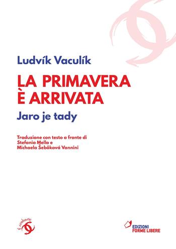 La primavera è arrivata. Jaro je tady (1968-1989). Testo ceco a fronte - Ludvík Vaculík - Libro Forme Libere 2018 | Libraccio.it