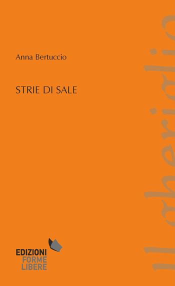 Strie di sale - Anna Bertuccio - Libro Forme Libere 2018, Il gheriglio | Libraccio.it