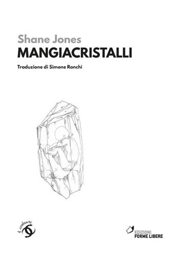 Mangiacristalli - Shane Jones - Libro Forme Libere 2019 | Libraccio.it