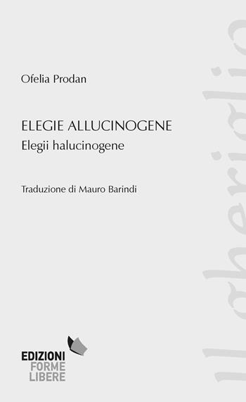 Elegie allucinogene (Elegii halucinogene) - Ofelia Prodan - Libro Forme Libere 2019, Il gheriglio | Libraccio.it