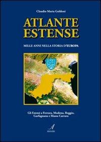 Atlante estense. Mille anni nella storia d'Europa - Claudio M. Goldoni - Libro Edizioni Artestampa 2011 | Libraccio.it