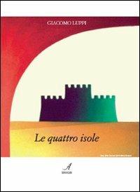 Le quattro isole - Giacomo Luppi - Libro Edizioni Artestampa 2009 | Libraccio.it