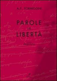 Parole in libertà - Angelo Fortunato Formiggini - Libro Edizioni Artestampa 2009 | Libraccio.it