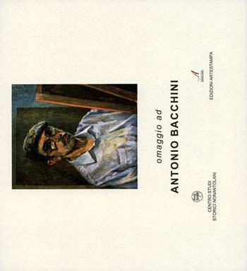 Omaggio ad Antonio Bacchini  - Libro Edizioni Artestampa 2009 | Libraccio.it