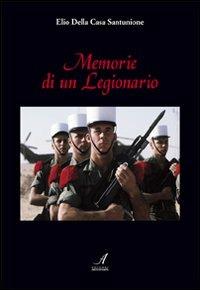 Memorie di un legionario - Elio Della Casa Santunione - Libro Edizioni Artestampa 2010 | Libraccio.it