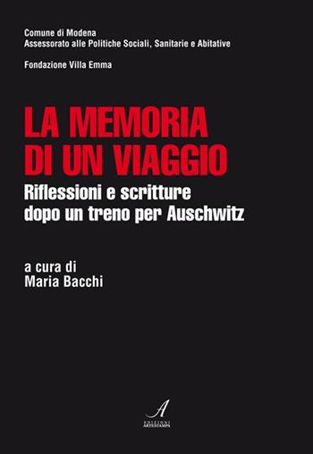 La memoria di un viaggio. Riflessioni e scritture dopo un treno per Auschwitz - Maria Bacchi - Libro Edizioni Artestampa 2012 | Libraccio.it