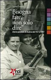 «Bisogna fare, non solo dire». L'ARCI in provincia di Modena 1957-1997