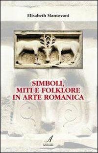 Simboli, miti e folklore in arte romanica - Elisabeth Mantovani - Libro Edizioni Artestampa 2010 | Libraccio.it