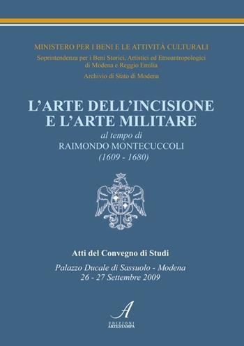 L' arte dell'incisione e l'arte militare al tempo di Raimondo Montecuccoli (1609-1680)  - Libro Edizioni Artestampa 2011 | Libraccio.it