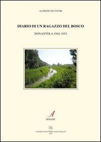 Diario di un ragazzo del bosco - Alfredo Silvestri - Libro Edizioni Artestampa 2010, Centro studi storici nonantolani | Libraccio.it