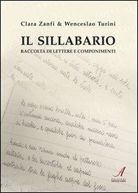 Il sillabario. Raccolta di lettere e componimenti - Clara Zanfi, Wenceslao Turini - Libro Edizioni Artestampa 2010 | Libraccio.it