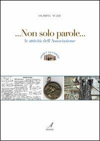 Non solo parole. Le attività dell'Associazione Amici del Corni - Olimpia Nuzzi - Libro Edizioni Artestampa 2011 | Libraccio.it