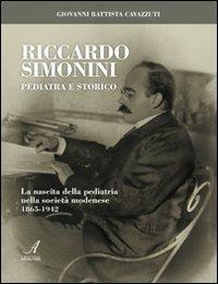 Riccardo Simonini pediatra e storico. La nascita della pediatria nella società modenese 1865-1942 - Giovanni B. Cavazzuti - Libro Edizioni Artestampa 2011, Novecento modenese | Libraccio.it