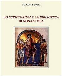 Lo scriptorium e la biblioteca di Nonantola - Mariapia Branchi - Libro Edizioni Artestampa 2011, Centro studi storici nonantolani | Libraccio.it