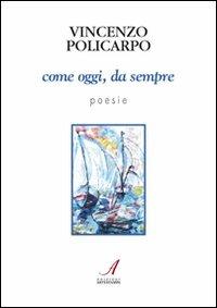 Come oggi, da sempre - Vincenzo Policarpo - Libro Edizioni Artestampa 2011 | Libraccio.it