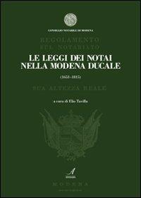Le leggi dei notai della Modena ducale (1653-1815) - Elio Tavilla - Libro Edizioni Artestampa 2011 | Libraccio.it