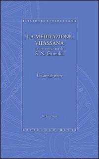 La meditazione Vipassana come insegnata da S. N. Goenka. Un'arte di vivere - William Hart, Satya Narayan Goenka - Libro Edizioni Artestampa 2011 | Libraccio.it