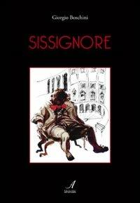 Sissignore - Giorgio Boschini - Libro Edizioni Artestampa 2012 | Libraccio.it