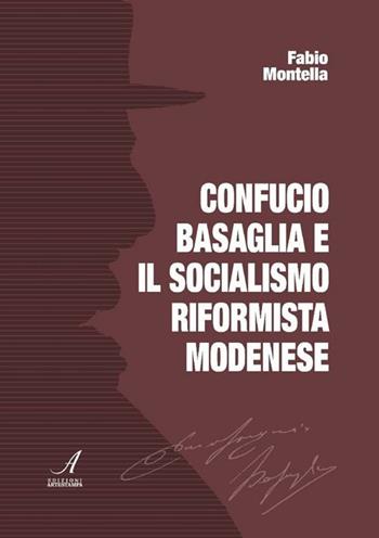 Confucio Basaglia e il socialismo riformista modenese - Fabio Montella - Libro Edizioni Artestampa 2012 | Libraccio.it