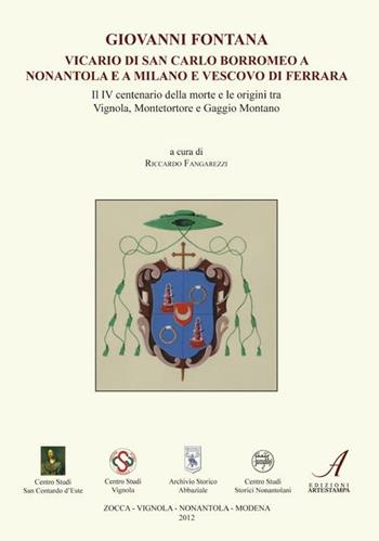 Giovanni Fontana. Vicario di san Carlo Borromeo a Nonantola e a Milano e vescovo di Ferrara  - Libro Edizioni Artestampa 2012, Centro studi storici nonantolani | Libraccio.it