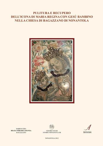 Pulitura e recupero dell'icona di Maria Regina con Gesù bambino nella chiesa di Bagazzano di Nonantola  - Libro Edizioni Artestampa 2012 | Libraccio.it