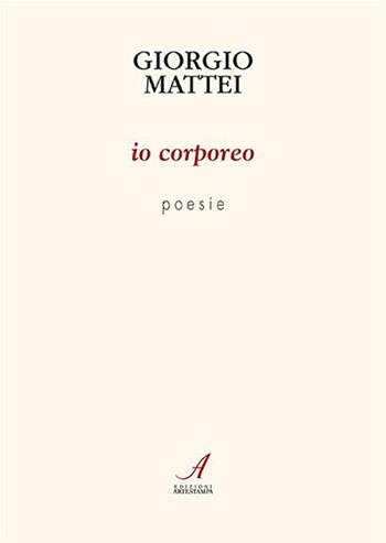 Io corporeo - Giorgio Mattei - Libro Edizioni Artestampa 2023 | Libraccio.it