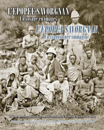 L' épopée Savorgnan. Un voyage en images-L'epopea Savorgnan. Un viaggio per immagini - Nicolò Tassoni Estense, Sofia Chiudinelli Fiorini, Elisabetta Mori - Libro Edizioni Artestampa 2013 | Libraccio.it