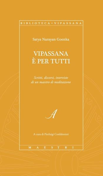 Vipassana è per tutti. Scritti, discorsi, interviste di un maestro di meditazione - Satya Narayan Goenka - Libro Edizioni Artestampa 2013 | Libraccio.it