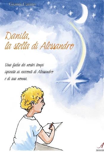Danila, la stella di Alessandro - Gianni Carino - Libro Edizioni Artestampa 2013 | Libraccio.it
