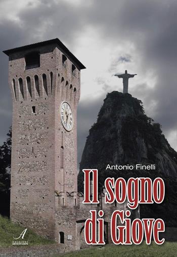 Il sogno di Giove - Antonio Finelli - Libro Edizioni Artestampa 2013 | Libraccio.it