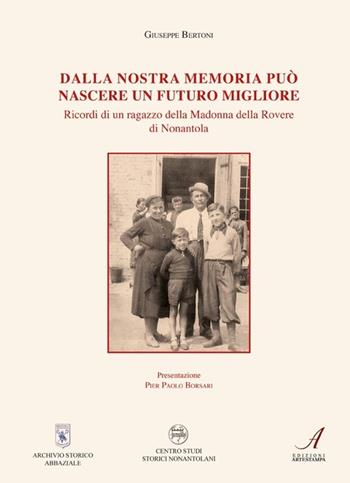 Dalla nostra memoria può nascere un futuro migliore - Geppe Bertoni - Libro Edizioni Artestampa 2013 | Libraccio.it