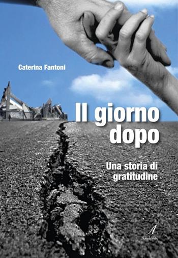 Il giorno dopo. Una storia di gratitudine - Caterina Fantoni - Libro Edizioni Artestampa 2013 | Libraccio.it