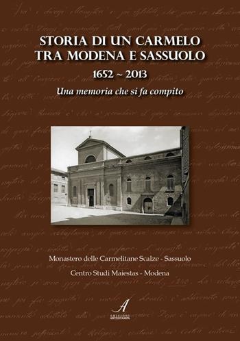Storia di un Carmelo tra Modena e Sassuolo (1652-2013). Una memoria che si fa compito  - Libro Edizioni Artestampa 2013 | Libraccio.it